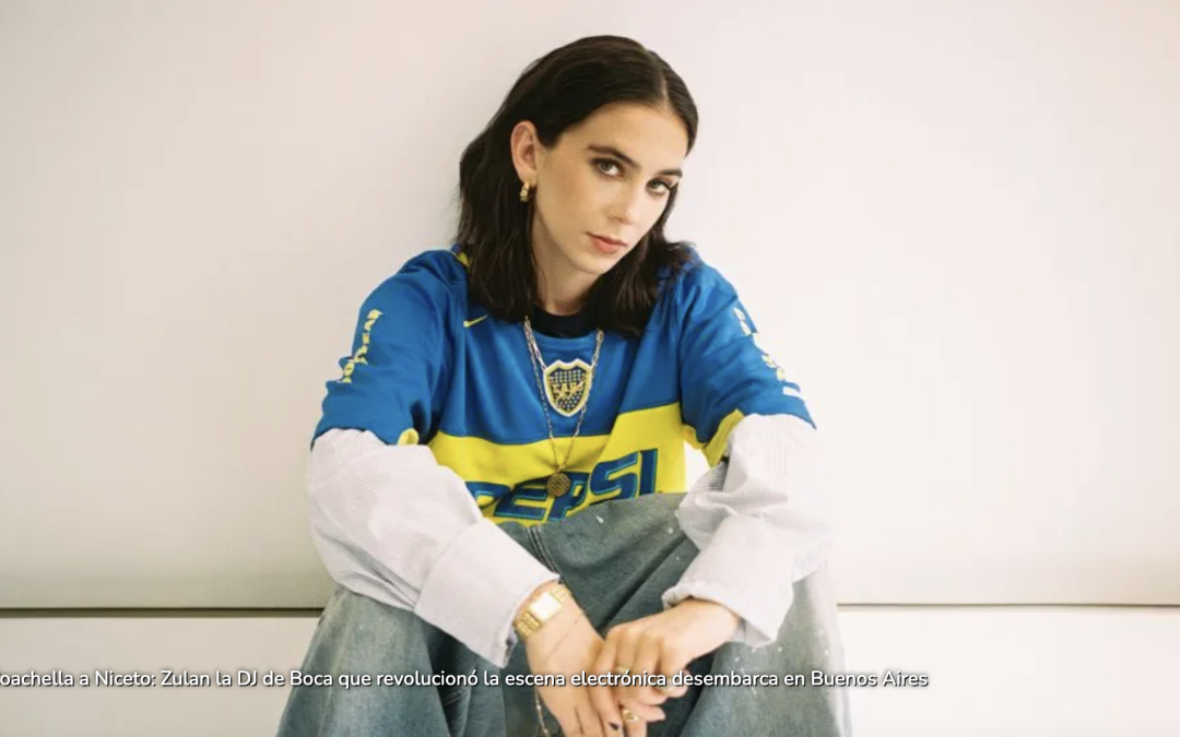 De Coachella a Niceto: Zulan la DJ de Boca que revolucionó la escena electrónica desembarca en Buenos Aires